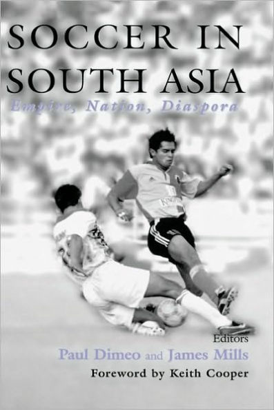 Soccer in South Asia: Empire, Nation, Diaspora / Edition 1