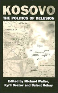 Title: Kosovo: the Politics of Delusion / Edition 1, Author: Kyril Drezov
