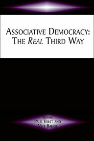 Title: Associative Democracy: The Real Third Way / Edition 1, Author: Veit Bader