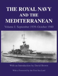 Title: The Royal Navy and the Mediterranean: Vol.I: September 1939 - October 1940, Author: David Brown