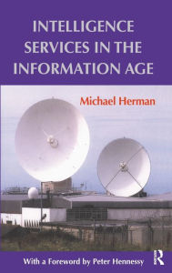 Title: Intelligence Services in the Information Age, Author: Michael Herman