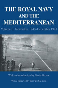 Title: The Royal Navy and the Mediterranean: Vol.II: November 1940-December 1941 / Edition 1, Author: David Brown