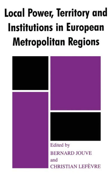 Local Power, Territory and Institutions in European Metropolitan Regions: In Search of Urban Gargantuas / Edition 1