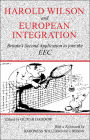 Harold Wilson and European Integration: Britain's Second Application to Join the EEC / Edition 1