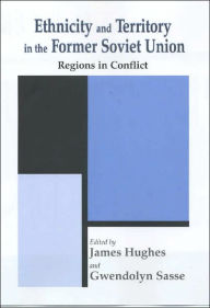 Title: Ethnicity and Territory in the Former Soviet Union: Regions in Conflict, Author: Dr James Hughes