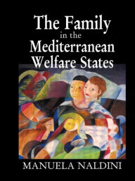 Title: The Family in the Mediterranean Welfare States / Edition 1, Author: Manuela Naldini