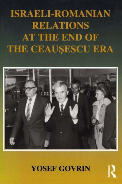 Israeli-Romanian Relations at the End of Ceausescu Era: As Seen by Israel's Ambassador to Romania 1985-1989