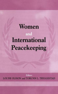 Title: Women and International Peacekeeping / Edition 1, Author: Louise Olsson
