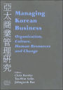 Managing Korean Business: Organization, Culture, Human Resources and Change / Edition 1