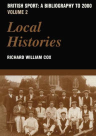 Title: British Sport - A Bibliography to 2000: Volume 2: Local Histories / Edition 1, Author: Richard Cox