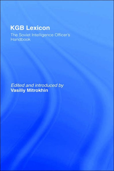 KGB Lexicon: The Soviet Intelligence Officers Handbook / Edition 1