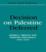 Decision on Palestine Deferred: America, Britain and Wartime Diplomacy, 1939-1945 / Edition 1