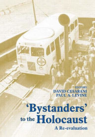 Title: Bystanders to the Holocaust: A Re-evaluation / Edition 1, Author: David Cesarani