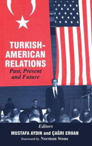 Title: Turkish-American Relations: Past, Present and Future / Edition 1, Author: Mustafa Aydin