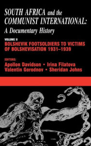 Title: South Africa and the Communist International: Volume 2: Bolshevik Footsoldiers to Victims of Bolshevisation, 1931-1939 / Edition 1, Author: Apollon B. Davidson