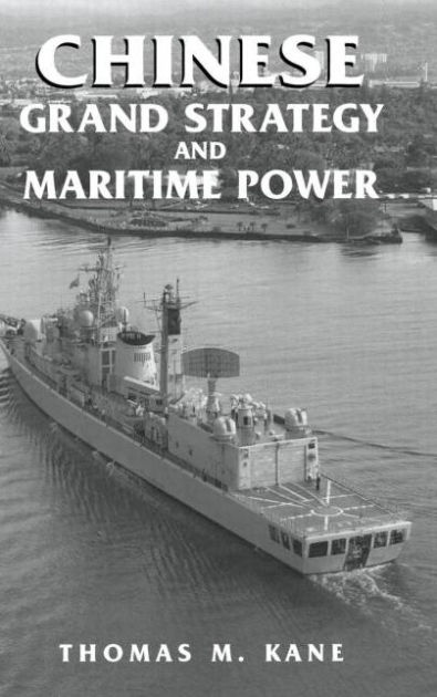 Chinese Grand Strategy and Maritime Power / Edition 1 by Thomas M. Kane ...