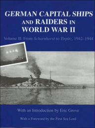 Title: German Capital Ships and Raiders in World War II: Volume II: From Scharnhorst to Tirpitz, 1942-1944 / Edition 1, Author: Taylor & Francis