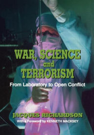 Title: War, Science and Terrorism: From Laboratory to Open Conflict / Edition 1, Author: Dr J Richardson