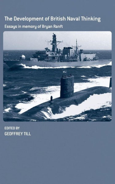 The Development of British Naval Thinking: Essays in Memory of Bryan Ranft / Edition 1