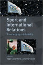 Sport and International Relations: An Emerging Relationship / Edition 1
