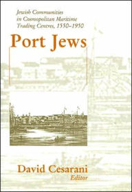 Title: Port Jews: Jewish Communities in Cosmopolitan Maritime Trading Centres, 1550-1950 / Edition 1, Author: David Cesarani