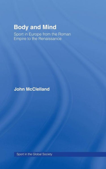 Body and Mind: Sport in Europe from the Roman Empire to the Renaissance / Edition 1