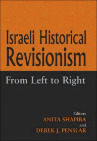 Title: Israeli Historical Revisionism: From Left to Right / Edition 1, Author: Derek J. Penslar