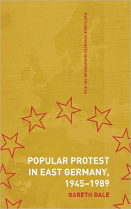 Title: Popular Protest in East Germany, Author: Gareth Dale