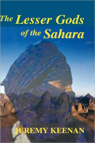Title: The Lesser Gods of the Sahara: Social Change and Indigenous Rights / Edition 1, Author: Jeremy Keenan