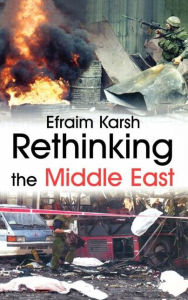 Title: Rethinking the Middle East / Edition 1, Author: Efraim Karsh