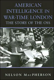 Title: American Intelligence in War-time London: The Story of the OSS / Edition 1, Author: Nelson MacPherson