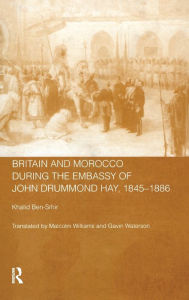 Title: Britain and Morocco During the Embassy of John Drummond Hay / Edition 1, Author: Khalid Ben-Srhir