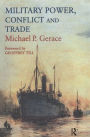 Military Power, Conflict and Trade: Military Spending, International Commerce and Great Power Rivalry / Edition 1