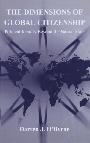 The Dimensions of Global Citizenship: Political Identity Beyond the Nation-State / Edition 1