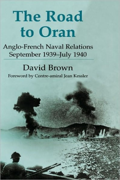 The Road to Oran: Anglo-French Naval Relations, September 1939-July 1940 / Edition 1