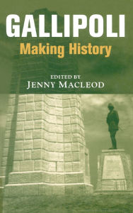 Title: Gallipoli: Making History / Edition 1, Author: Jenny Macleod