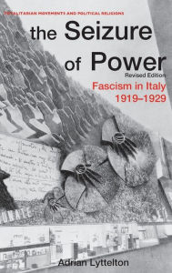 Title: The Seizure of Power: Fascism in Italy, 1919-1929 / Edition 1, Author: Professor Adrian Lyttelton