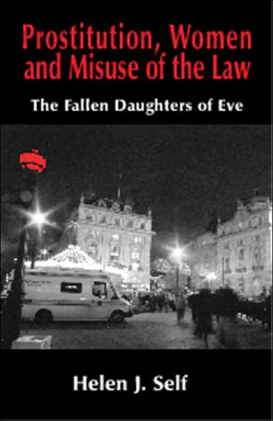 Prostitution, Women and Misuse of the Law: The Fallen Daughters of Eve / Edition 1