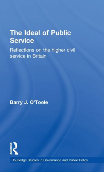 The Ideal of Public Service: Reflections on the Higher Civil Service in Britain / Edition 1