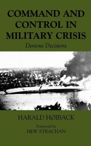 Command and Control in Military Crisis: Devious Decisions / Edition 1