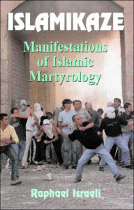 Title: Islamikaze: Manifestations of Islamic Martyrology / Edition 1, Author: Raphael Israeli