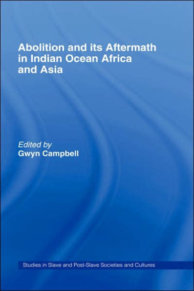 Abolition and Its Aftermath in the Indian Ocean Africa and Asia / Edition 1