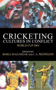 Title: Cricketing Cultures in Conflict: Cricketing World Cup 2003 / Edition 1, Author: Boria Majumdar