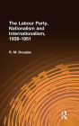 The Labour Party, Nationalism and Internationalism, 1939-1951 / Edition 1