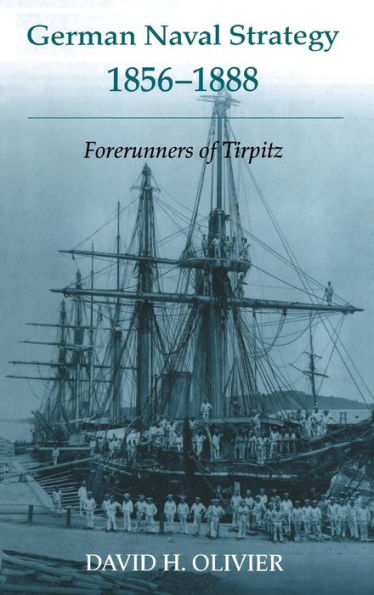 German Naval Strategy, 1856-1888: Forerunners to Tirpitz / Edition 1