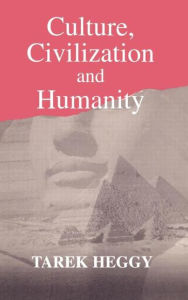 Title: Culture, Civilization, and Humanity / Edition 1, Author: Tarek Heggy