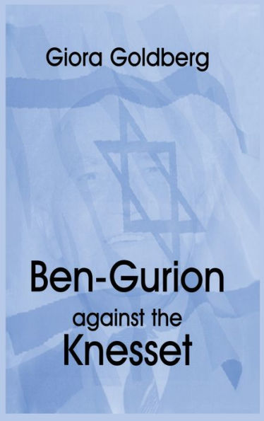 Ben-Gurion Against the Knesset / Edition 1