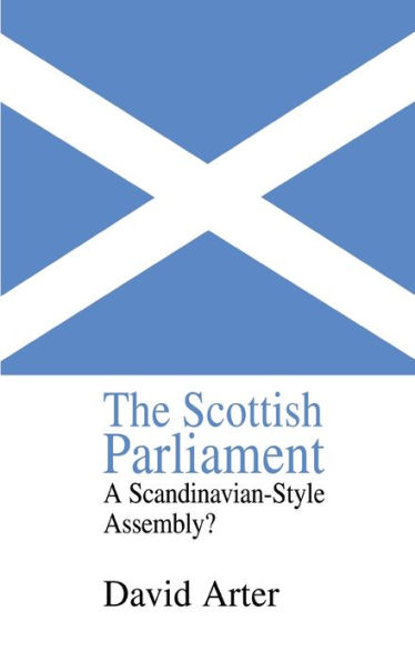 The Scottish Parliament: A Scandinavian-Style Assembly? / Edition 1