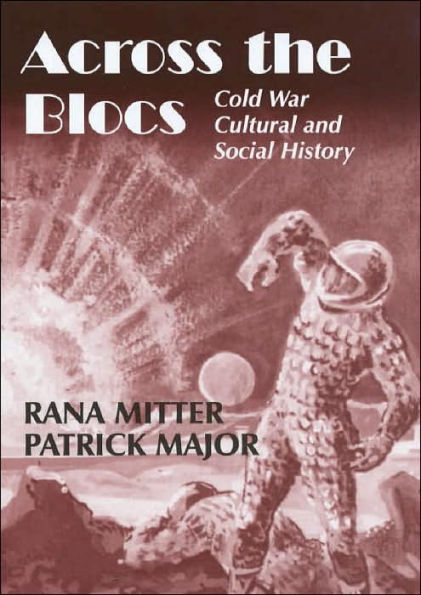 Across the Blocs: Exploring Comparative Cold War Cultural and Social History / Edition 1