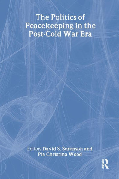 The Politics of Peacekeeping in the Post-Cold War Era / Edition 1